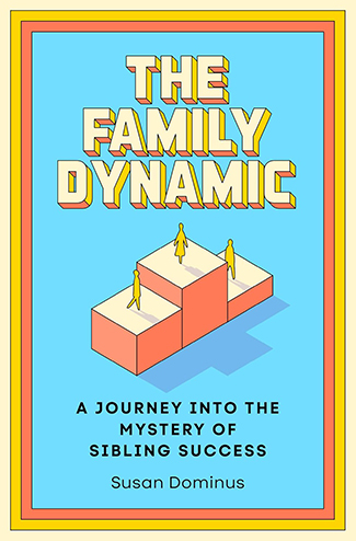 Book cover for "The Family Dynamic: A Journey Into the Mystery of Sibling Success" by Susan Dominus, inspired by Podcast episode 1093, featuring three figures on staggered blocks against a blue background.