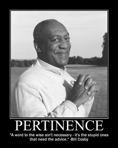 cosby 4 A motivational quote about pertinence by Bill Cosby.