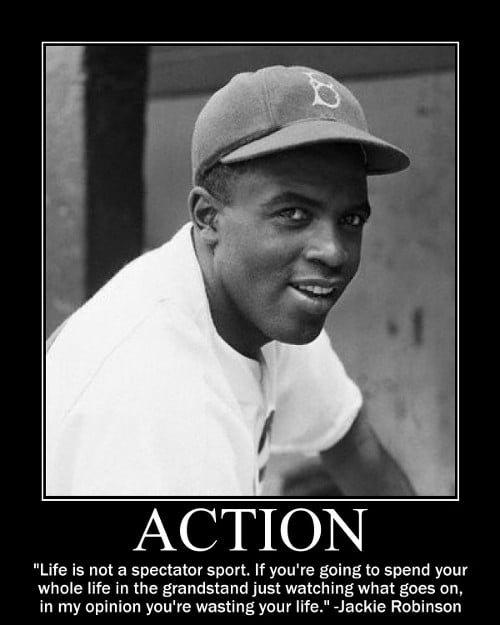 jackie 2 A motivational quote about action by Jackie Robinson.